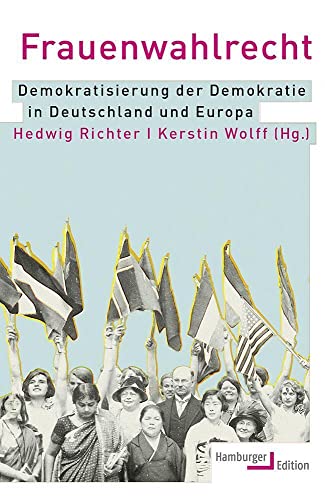 Frauenwahlrecht: Demokratisierung der Demokratie in Deutschland und Europa