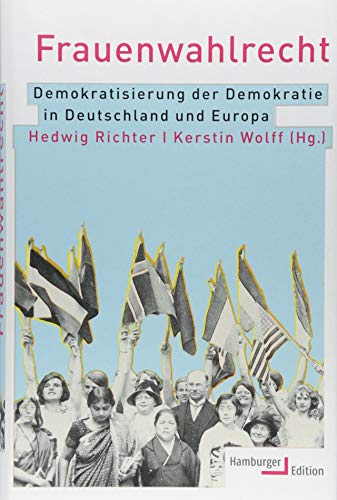 Frauenwahlrecht: Demokratisierung der Demokratie in Deutschland und Europa von Hamburger Edition