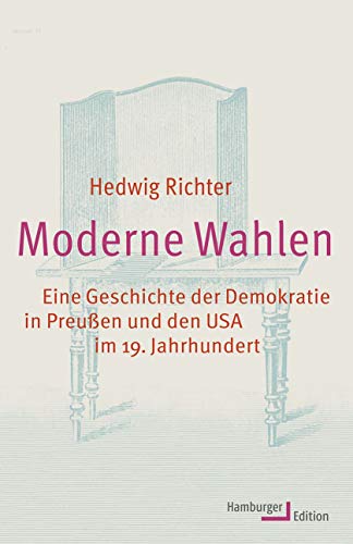 Moderne Wahlen: Eine Geschichte der Demokratie in Preußen und den USA im 19. Jahrhundert