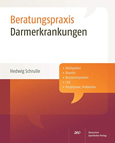 Darmerkrankungen: Obstipation, Diarrhö, Reizdarmsyndrom, CED, Prophylaxe, Probiotika (Beratungspraxis) von Deutscher Apotheker Verlag