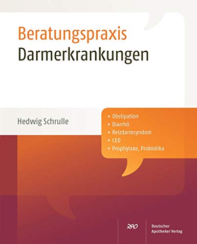 Darmerkrankungen: Obstipation, Diarrhö, Reizdarmsyndrom, CED, Prophylaxe, Probiotika (Beratungspraxis)