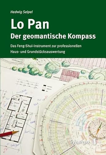 Lo Pan - Der geomantische Kompass: Das Feng-Shui-Instrument zur professionellen Haus- und Grundstücksauswertung von Synergia Verlag
