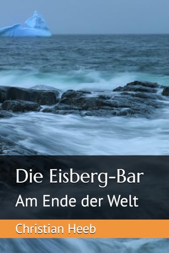 Die Eisberg-Bar: Am Ende der Welt von Independently published