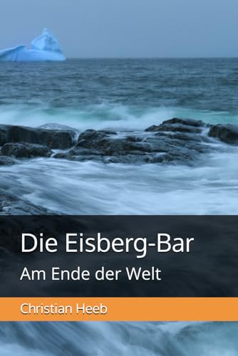 Die Eisberg-Bar: Am Ende der Welt von Independently published