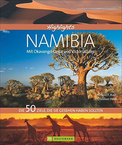 Highlights Namibia mit Okavango-Delta und Viktoriafällen. Die 50 Ziele, die Sie gesehen haben sollten in einem Reiseführer für Namibia: Von Skelettküste bis Botswana; auf in den Afrika Urlaub Highlights Namibia mit Okavango-Delta und Viktoriafällen. Die 50 Ziele, die Sie gesehen haben sollten in einem Reiseführer für Namibia: Von Skelettküste bis Botswana; auf in den Afrika Urlaub