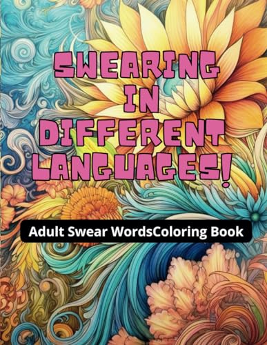 SWEARING IN OTHER LANGUAGES COLOR BOOK: Adult Color Book with Swearing in different Languages