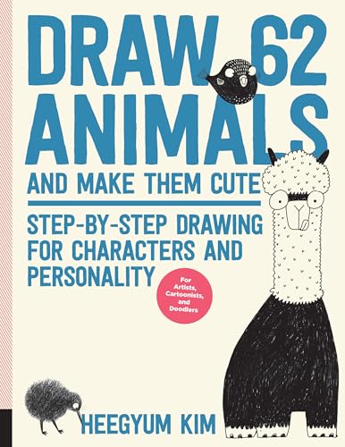 Draw 62 Animals and Make Them Cute: Step-by-Step Drawing for Characters and Personality *For Artists, Cartoonists, and Doodlers* von Quarry Books