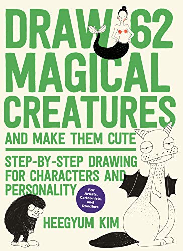 Kim, H: Draw 62 Magical Creatures and Make Them Cute: Step-By-Step Drawing for Characters and Personality *for Artists, Cartoonists, and Doodlers* (Draw 62, 2, Band 2) von Quarry Books