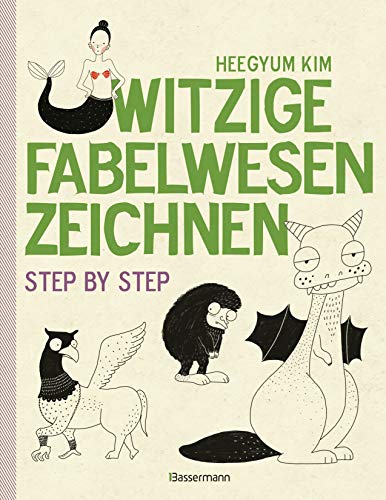 Witzige Fabelwesen zeichnen. Von Alraune bis Zombie, von Drache bis Einhorn - mit vielen individuellen Varianten - für Comic-, Cartoon- und Handlettering-Fans: Step by step