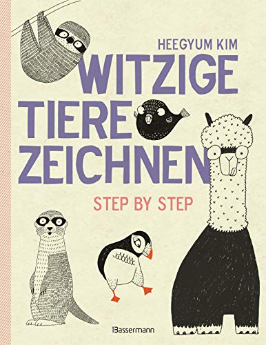 Witzige Tiere zeichnen: Step by Step - von Alpaka bis Waschbär - mit vielen individuellen Varianten - für Comic-, Cartoon- und Handlettering-Fans