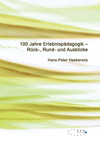 100 Jahre Erlebnispädagogik: Rück-, Rund- und Ausblicke