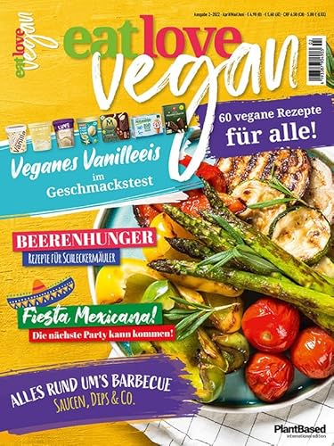 Eat Love Vegan 02 April/Mai/Juni: Das Magazin - 60 vegane Rezepte für alle!: Veganes Vanilleeis im Test, Beeren-Hunger, Fiesta Mexicana - Partyrezepte, Alles rund ums Barbecue: Saucen, Dips & Co. von Heel