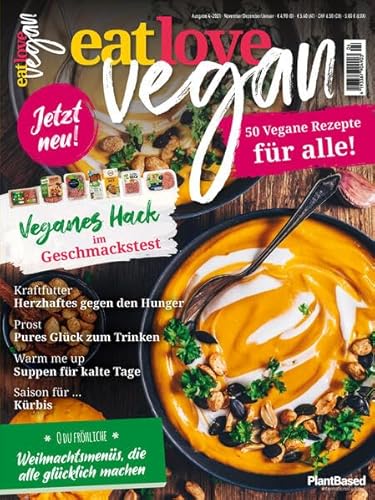 Eat Love Vegan 04 November/Dezember/Januar: Das Magazin - 50 vegane Rezepte für alle!: vegane Weihnachtsmenüs, veganes Hack im Test, Herzhaftes, Warme Suppen für kalte Tage, Saison für Kürbis Eat Love Vegan 04 November/Dezember/Januar: Das Magazin - 50 vegane Rezepte für alle!: vegane Weihnachtsmenüs, veganes Hack im Test, Herzhaftes, Warme Suppen für kalte Tage, Saison für Kürbis