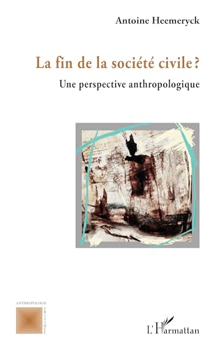 La fin de la société civile ?: Une perspective anthropologique von Editions L'Harmattan