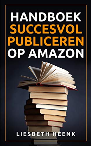 Handboek Succesvol Publiceren op Amazon: Wereldwijd uitgeven en boekpromotie kun je nu zelf! von Amsterdam Publishers
