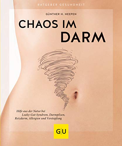 Chaos im Darm: Hilfe aus der Natur bei Leaky-Gut-Syndrom, Darmpilzen, Reizdarm, Allergien und Verstopfung (GU Ratgeber Gesundheit) von Gräfe und Unzer