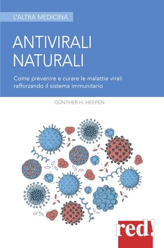 Antivirali naturali. Come prevenire le malattie virali potenziando il sistema immunitario (L' altra medicina, Band 350) von L'ALTRA MEDICINA
