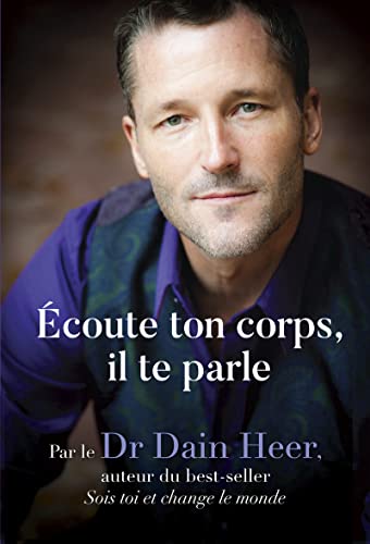 Ecoute ton corps, il te parle - Une nouvelle façon de voir, d'être et de guérir