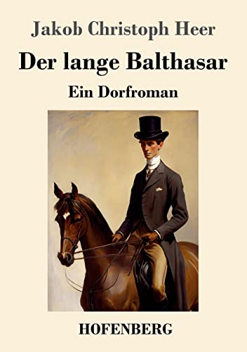 Der lange Balthasar: Ein Dorfroman von Hofenberg