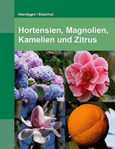 Hortensien, Kamelien, Magnolien und Zitrus: Sorten, Vermehrung und Kultivierung
