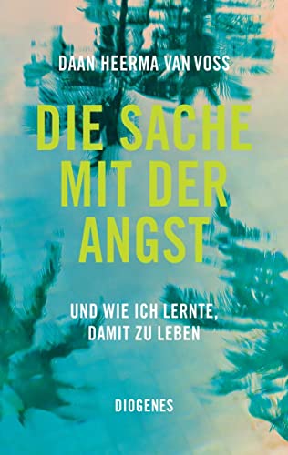 Die Sache mit der Angst: Und wie ich lernte, damit zu leben von Diogenes Verlag AG