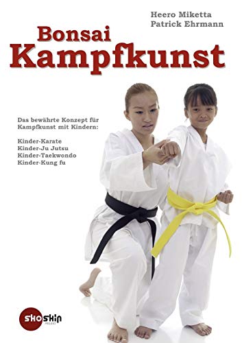 Bonsai-Kampfkunst: Das bewährte Konzept für Kinder-Karate, Kinder-Ju Jutsu, Kinder-Taekwondo von Books on Demand GmbH