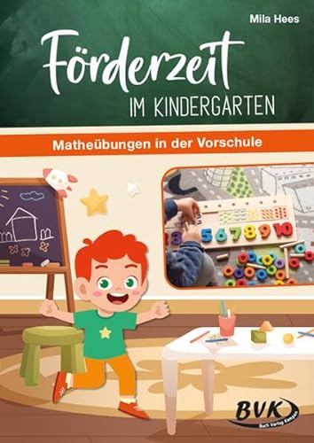 Förderzeit im Kindergarten: Matheübungen in der Vorschule | Frühförderung für Kita-Kinder, Zahlen- und Mengenverständnis von BVK Buch Verlag Kempen GmbH