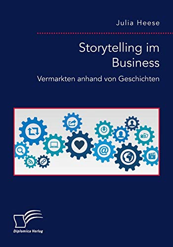 Storytelling im Business. Vermarkten anhand von Geschichten von Diplomica Verlag