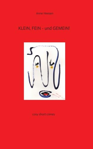 KLEIN, FEIN - und GEMEIN! Kurz-Krimis mit Pfiff. Very british!: cosy short crimes, skurrile und subtile Kurz-Krimis mit Pfiff! KLEIN, FEIN - und GEMEIN! Kurz-Krimis mit Pfiff. Very british!: cosy short crimes, skurrile und subtile Kurz-Krimis mit Pfiff!