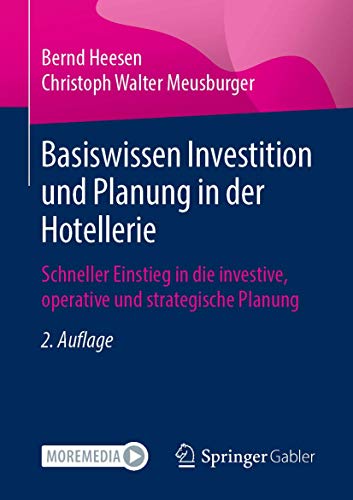 Basiswissen Investition und Planung in der Hotellerie: Schneller Einstieg in die investive, operative und strategische Planung von Springer