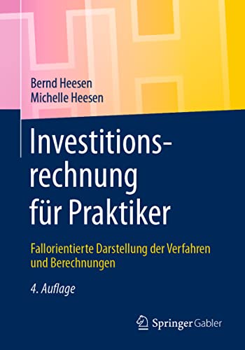 Investitionsrechnung für Praktiker: Fallorientierte Darstellung der Verfahren und Berechnungen von Springer
