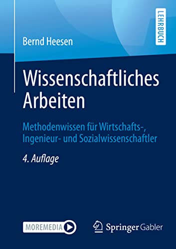 Wissenschaftliches Arbeiten: Methodenwissen für Wirtschafts-, Ingenieur- und Sozialwissenschaftler Wissenschaftliches Arbeiten: Methodenwissen für Wirtschafts-, Ingenieur- und Sozialwissenschaftler