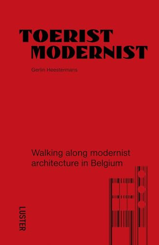 Toerist Modernist: Walking Along Modernist Architecture in Belgium von Luster Publishing
