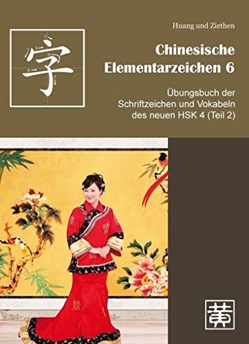 Chinesische Elementarzeichen 6: Übungsbuch der Schriftzeichen und Vokabeln des neuen HSK 4 (Teil 2) von Huang, Hefei