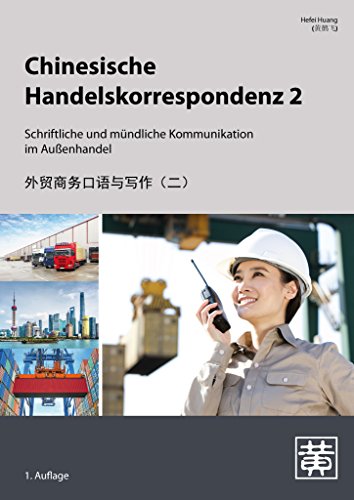 Chinesische Handelskorrespondenz 2: E-Mails, Briefe und Absprachen in Export und Import Chinesische Handelskorrespondenz 2: E-Mails, Briefe und Absprachen in Export und Import