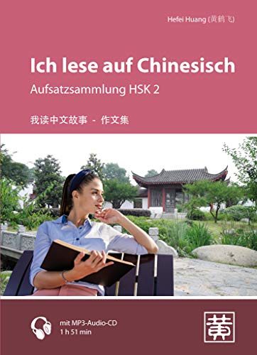 Ich lese auf Chinesisch: Aufsatzsammlung HSK 2 von Hefei Huang Verlag GmbH