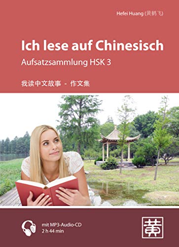 Ich lese auf Chinesisch: Aufsatzsammlung HSK 3 von Hefei Huang Verlag GmbH