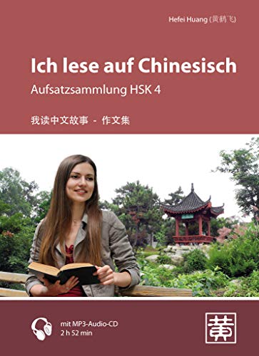 Ich lese auf Chinesisch: Aufsatzsammlung HSK 4 von Hefei Huang Verlag GmbH