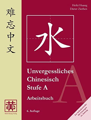 Unvergessliches Chinesisch, Stufe A: Arbeitsbuch: TEIL 2 von Hefei Huang Verlag GmbH