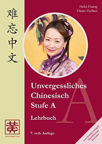 Unvergessliches Chinesisch, Stufe A: Lehrbuch von Hefei Huang Verlag GmbH