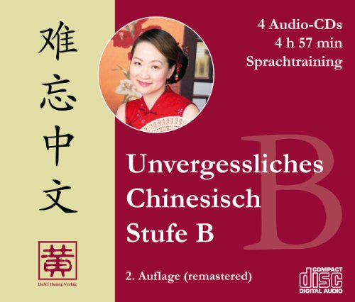 Unvergessliches Chinesisch, Stufe B. Sprachtraining von Hefei Huang Verlag GmbH