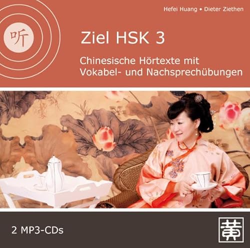 Ziel HSK 3: Chinesische Hörtexte mit Vokabel- und Nachsprechübungen von Hefei Huang Verlag GmbH