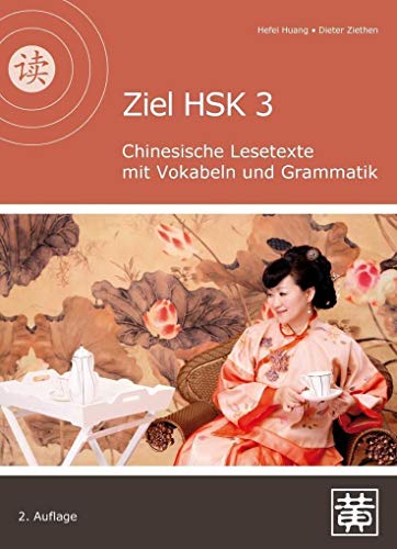 Ziel HSK 3: Chinesische Lesetexte mit Vokabeln und Grammatik von Hefei Huang Verlag GmbH