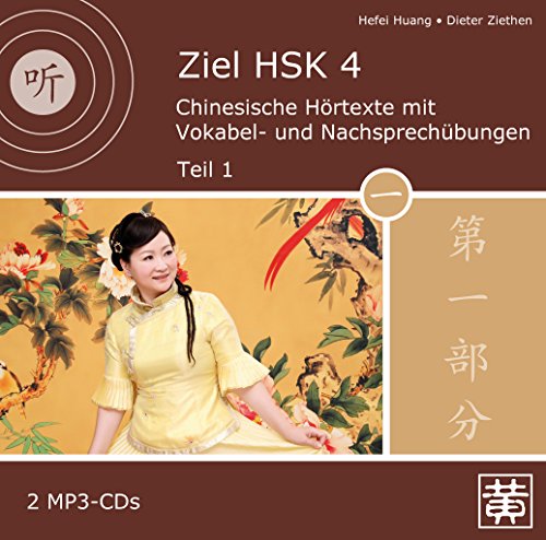 Ziel HSK 4: Chinesische Hörtexte mit Vokabel- und Nachsprechübungen - Teil 1: Chinesische Hörtexte mit Vokabel- und Nachsprechübungen 1 von Hefei Huang Verlag GmbH