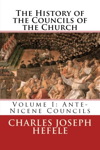 The History of the Councils of the Church: Volume I: Ante-Nicene Councils von CreateSpace Independent Publishing Platform