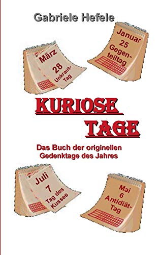 Kuriose Tage: Das Buch der originellen Gedenktage des Jahres von Books on Demand