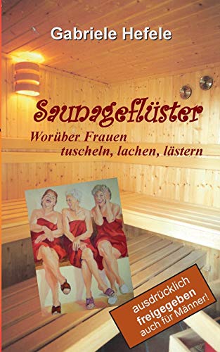 Saunageflüster: Worüber Frauen tuscheln, lachen, lästern