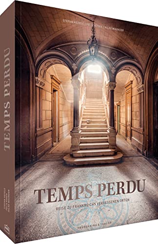 Bildband Frankreich – Temps perdu: Eine Reise zu Frankreichs vergessenen Orten und Lost Places. von Frederking & Thaler