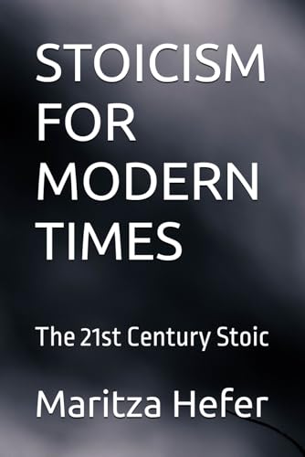 STOICISM FOR MODERN TIMES: The 21st Century Stoic von Independently published