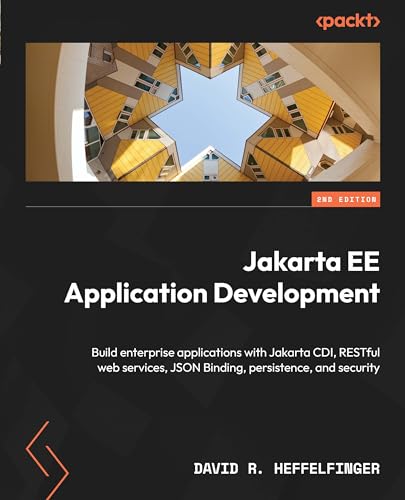 Jakarta EE Application Development - Second Edition: Build enterprise applications with Jakarta CDI, RESTful web services, JSON Binding, persistence, and security von Packt Publishing